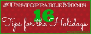  Week In Review - #UnstoppableMoms Tips for the Holiday